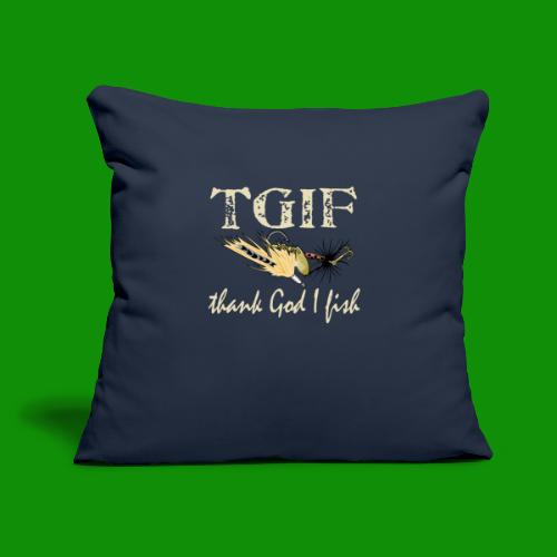 TGIF - Thank God I Fish - Throw Pillow Cover 17.5” x 17.5”