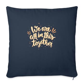 we are all in this together - Throw Pillow Cover 17.5” x 17.5” - navy - Front