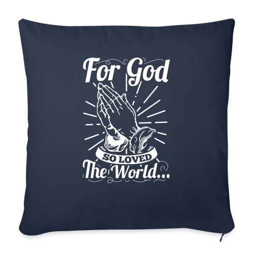For God So Loved The World... (White Letters) - Throw Pillow Cover 17.5” x 17.5”