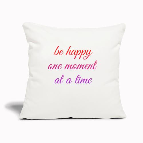 Be Happy - Throw Pillow Cover 17.5” x 17.5”