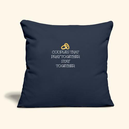 COUPLES THAT PRAY TOGETHER STAY TOGETHER - Throw Pillow Cover 17.5” x 17.5”