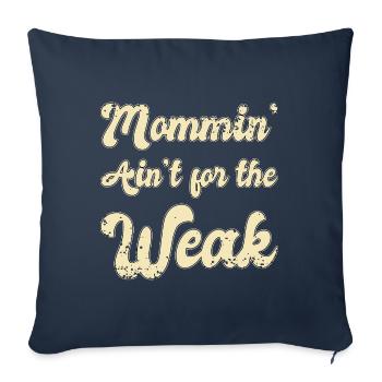 Mommin' Ain't for the Weak - Throw Pillow Cover 17.5” x 17.5” - navy - Front
