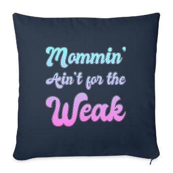 Mommin' Ain't for the Weak - Throw Pillow Cover 17.5” x 17.5” - navy - Front