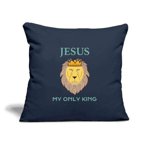 Jesus My Only King Shirt – Lion of Judah - Throw Pillow Cover 17.5” x 17.5”