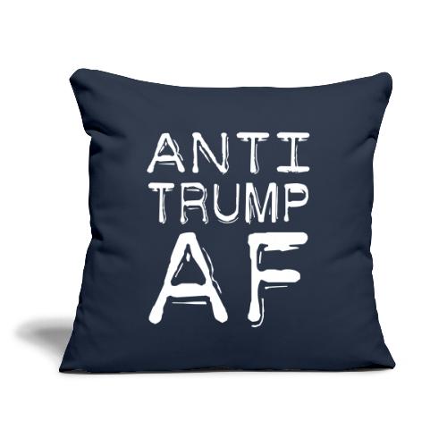 Anti Trump AF - Throw Pillow Cover 17.5” x 17.5”