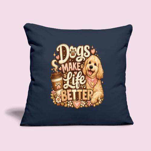 Dogs Make Life Better | Faux Embroidery Style - Throw Pillow Cover 17.5” x 17.5”