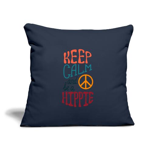 Keep Calm and be a Hippie - Throw Pillow Cover 17.5” x 17.5”