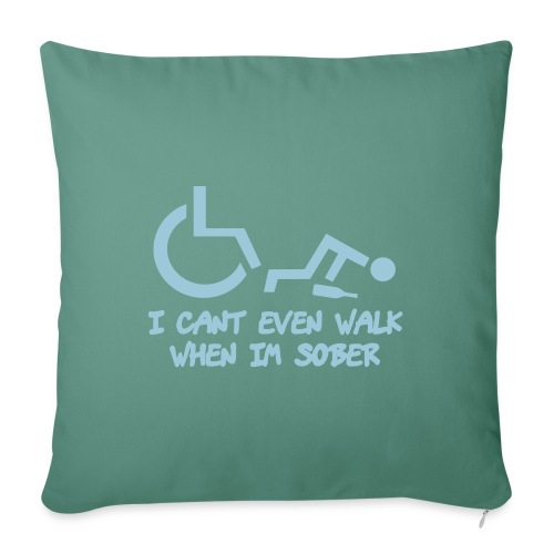 A wheelchair user also can't walk when he is sober - Throw Pillow Cover 17.5” x 17.5”
