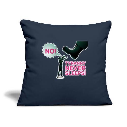 Tyranny Never Sleeps - Throw Pillow Cover 17.5” x 17.5”