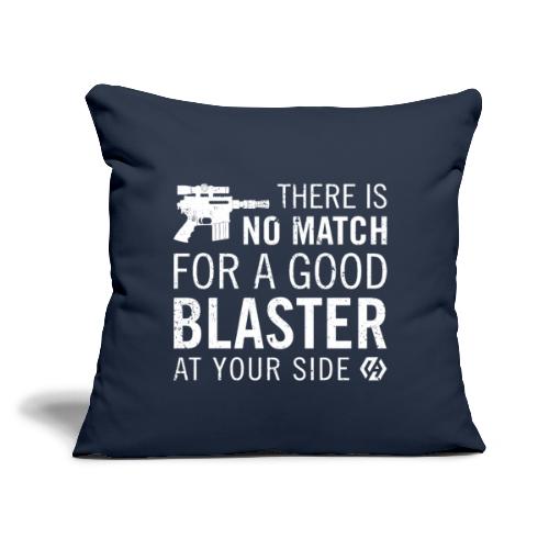 There's no match for a good blaster - Throw Pillow Cover 17.5” x 17.5”