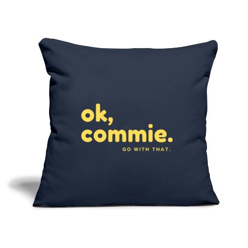 Ok, Commie (Yellow Lettering) - Throw Pillow Cover 17.5” x 17.5”
