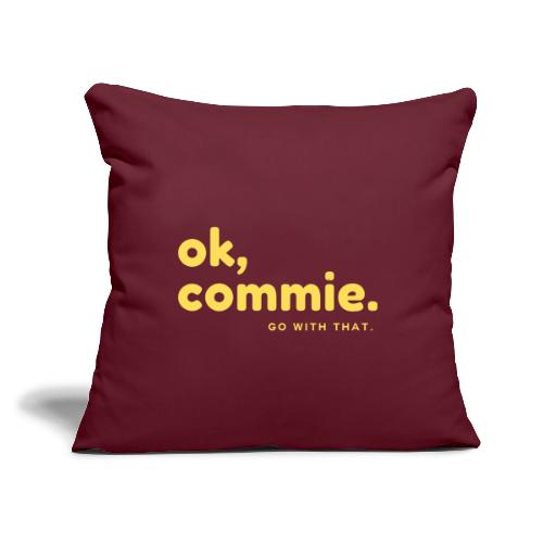 Ok, Commie (Yellow Lettering) - Throw Pillow Cover 17.5” x 17.5”