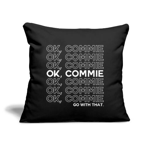 OK, COMMIE (White Lettering) - Throw Pillow Cover 17.5” x 17.5”