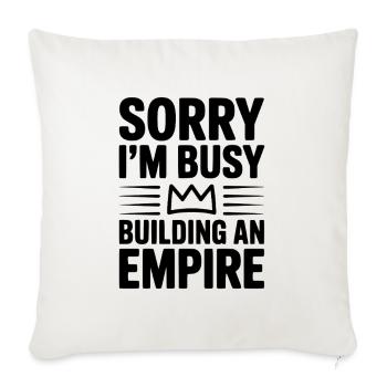 Sorry I'm Busy Building an Empire - Throw Pillow Cover 17.5” x 17.5” - natural white - Front