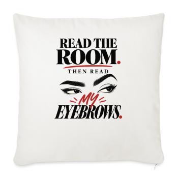 Read the Room, Read My Eyebrows - Throw Pillow Cover 17.5” x 17.5” - natural white - Front