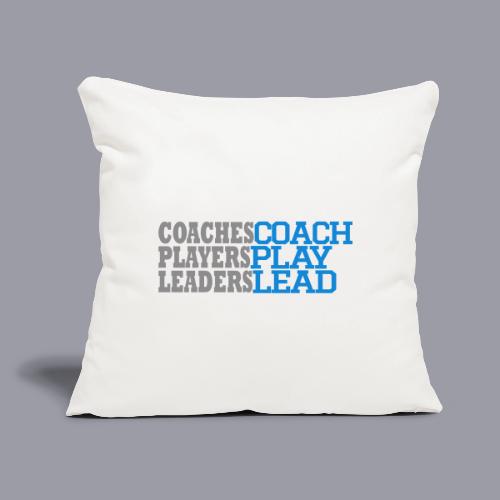 COACHES COACH, PLAYERS PLAY, LEADERS LEAD - Throw Pillow Cover 17.5” x 17.5”