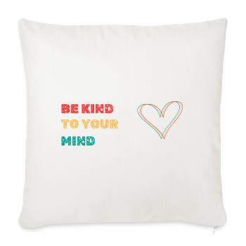 Be Kind To Your Mind - Throw Pillow Cover 17.5” x 17.5” - natural white - Front