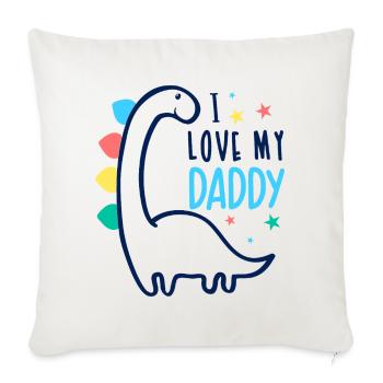 I Love My Daddy Dinosaur Cute Father’s Day Gift - Throw Pillow Cover 17.5” x 17.5” - natural white - Front
