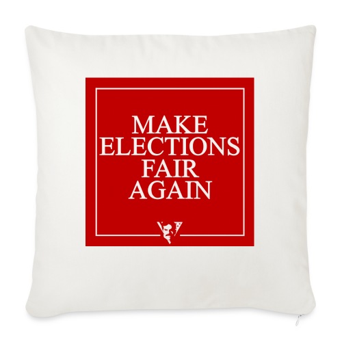 Make Elections Fair Again - Throw Pillow Cover 17.5” x 17.5”