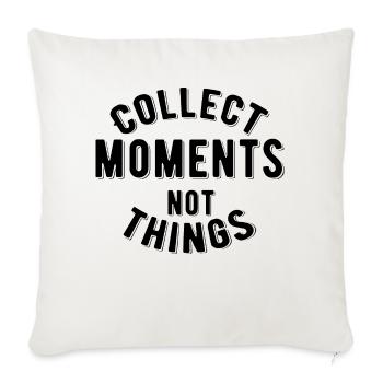 Collect Moments not things - Throw Pillow Cover 17.5” x 17.5” - natural white - Front