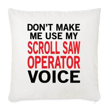 Scroll Saw Operator Voice - Throw Pillow Cover 17.5” x 17.5” - natural white - Front