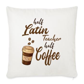 Half Latin Teacher Half Coffee - Throw Pillow Cover 17.5” x 17.5” - natural white - Front