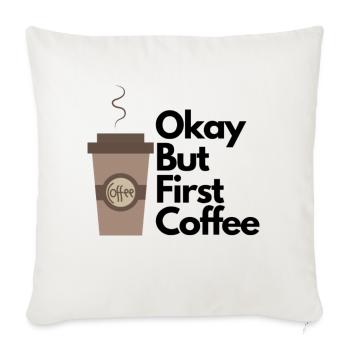 Okay but first coffee - Throw Pillow Cover 17.5” x 17.5” - natural white - Front