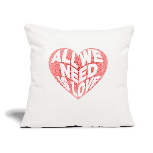 All We Need is Love in Heart - Throw Pillow Cover 17.5” x 17.5”