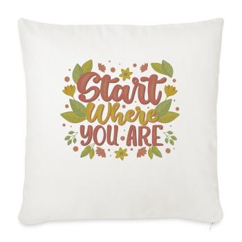 START WHERE YOU ARE - Throw Pillow Cover 17.5” x 17.5” - natural white - Front