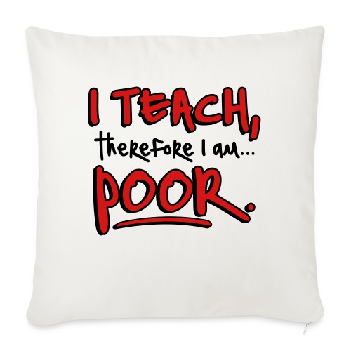 Teach therefore poor - Throw Pillow Cover 17.5” x 17.5”