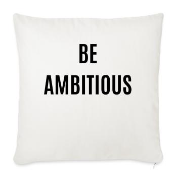 Be Ambitious - Throw Pillow Cover 17.5” x 17.5” - natural white - Front