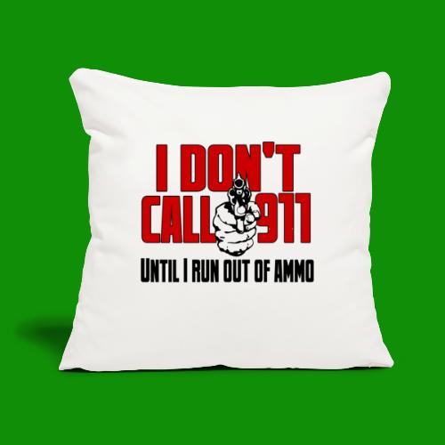 I Don't Call 911 - Throw Pillow Cover 17.5” x 17.5”