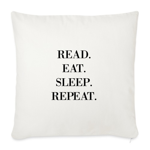 Read. Eat. Sleep. Repeat. - Throw Pillow Cover 17.5” x 17.5”