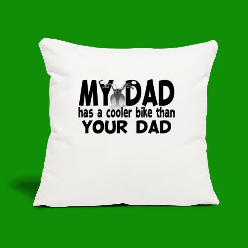 My Dad Has a Cooler Bike Than Your Dad - Throw Pillow Cover 17.5” x 17.5”