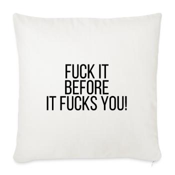 Fuck it before it fucks you! - Throw Pillow Cover 17.5” x 17.5” - natural white - Front