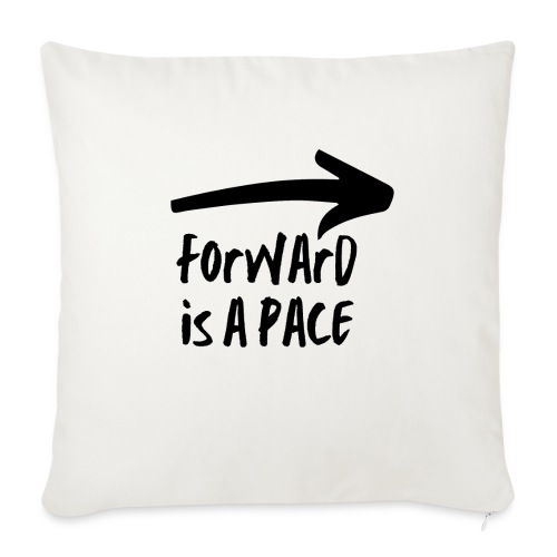 Forward is a Pace - Throw Pillow Cover 17.5” x 17.5”