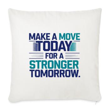 Make a Move Today for a Stronger Tomorrow - Throw Pillow Cover 17.5” x 17.5” - natural white - Front