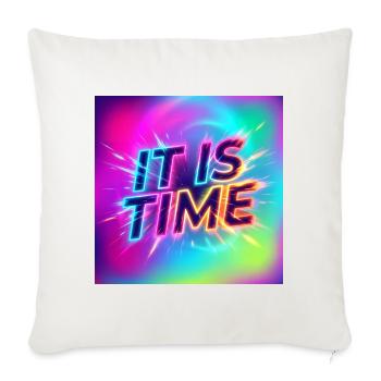 Neon Burst It Is Time - Throw Pillow Cover 17.5” x 17.5” - natural white - Front