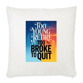 Too Young to Retire Too Broke to Quit - Throw Pillow Cover 17.5” x 17.5” - natural white - Front