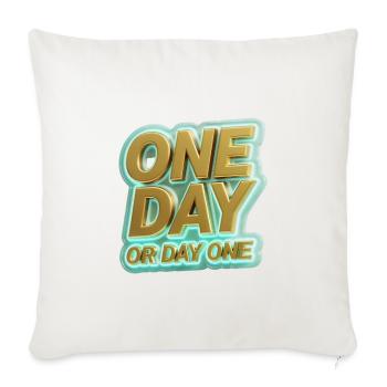 One Day Or Day One - Throw Pillow Cover 17.5” x 17.5” - natural white - Front