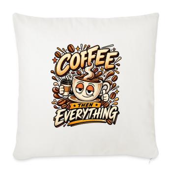 Coffee Then Everything - Throw Pillow Cover 17.5” x 17.5” - natural white - Front