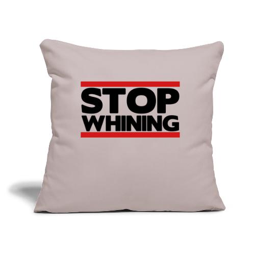 Stop Whining - Throw Pillow Cover 17.5” x 17.5”