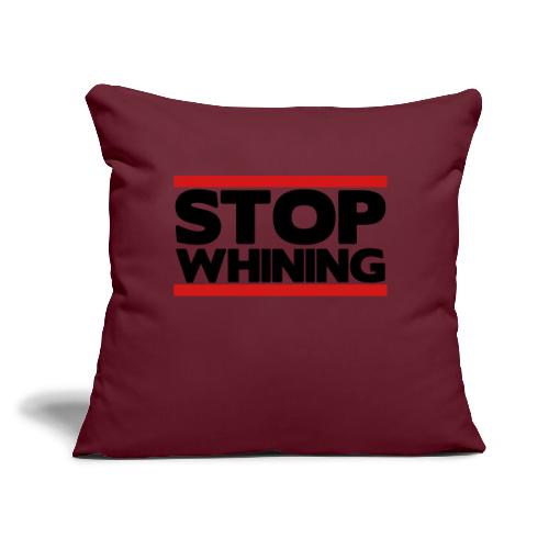 Stop Whining - Throw Pillow Cover 17.5” x 17.5”