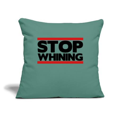 Stop Whining - Throw Pillow Cover 17.5” x 17.5”