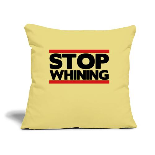 Stop Whining - Throw Pillow Cover 17.5” x 17.5”
