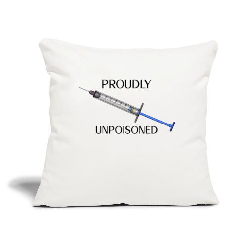 Proudly Unpoisoned - Throw Pillow Cover 17.5” x 17.5”