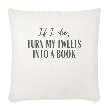 If I Die Turn My Tweets Into A Book - Throw Pillow Cover 17.5” x 17.5” - natural white - Front