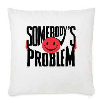 Somebody's Problem - Throw Pillow Cover 17.5” x 17.5” - natural white - Front