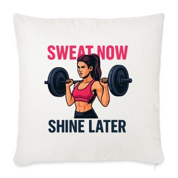 Sweat Now Shine Later – Fitness Motivation - Throw Pillow Cover 17.5” x 17.5” - natural white - Front