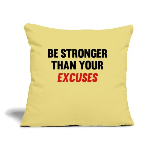 Be Stronger Than Your Excuses - Throw Pillow Cover 17.5” x 17.5”